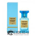 Евро Tom Ford "Mandarino Di Amalfi" EDP 50 ml оптом