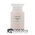 Евро Tom Ford "Tubereuse Nue" EDP 100 ml оптом