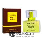 Евро Tom Ford "Tobacco Vanille" 30 ml